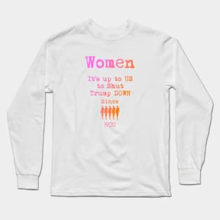 Women It's Up To US To Shut Trump Down Since 1920 Design Long Sleeve T-Shirt